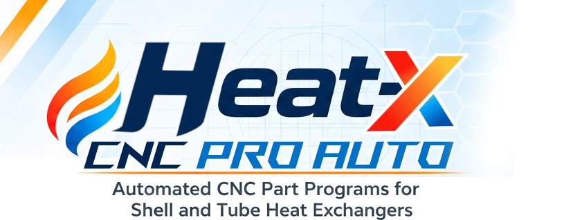 Heat-X CNC Pro Auto - Automated CNC Part Programs for Shell and Tube Heat Exchangers